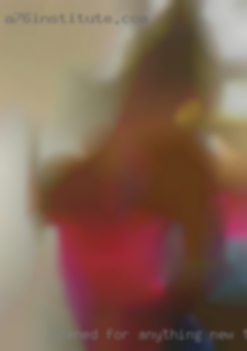 Opened for anything new to horny try in Alabama.