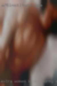 Extra women kinky horny and down for anytin in San Diego.